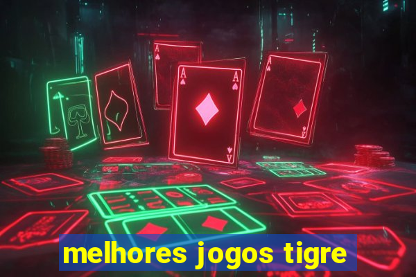 melhores jogos tigre